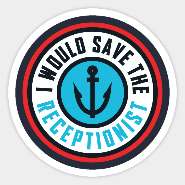 I Would Save The Receptionist Sticker by PodDesignShop